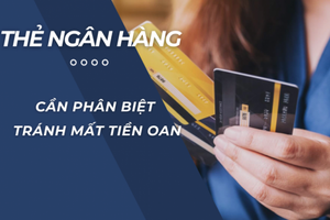 Thẻ ngân hàng - cần phân biệt tính năng để tránh mất tiền oan