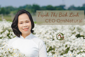 CEO OmNatural: “Tôi muốn khởi sự một việc thực sự yêu thích do thấy sự sống, cái chết quá mong manh”