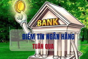 Điểm tin ngân hàng tuần qua: Xuất hiện 1 kênh đầu tư mới cao hơn lãi suất