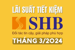 Lãi suất tiết kiệm SHB mới nhất tháng 3/2024