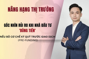 Từ KRX đến nâng hạng thị trường chứng khoán (bài 2): Rủi ro NĐT 'bùng tiền' khi bỏ cơ chế pre-funding