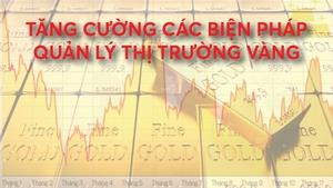 Infographics: Các biện pháp quản lý thị trường vàng