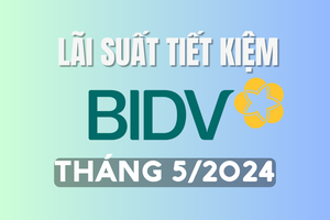 Lãi suất tiết kiệm BIDV mới nhất tháng 5/2024