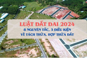 8 nguyên tắc, 3 điều kiện về tách thửa và hợp thửa theo Luật Đất đai 2024