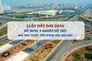 Luật Đất đai 2024 bổ sung thêm 2 khoản hỗ trợ cho người dân khi bị thu hồi đất