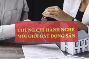 Từ 1/8, nhân viên môi giới nhà đất buộc phải có chứng chỉ hành nghề