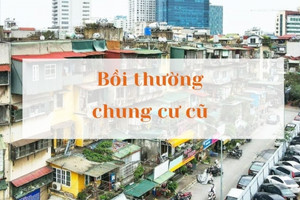 Từ 1/8, áp dụng quy định mới về bồi thường nhà chung cư cũ