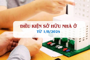 Từ 1/8, để sở hữu nhà ở người dân cần đáp ứng điều kiện gì?