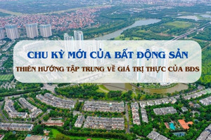 Chuyên gia chỉ ra điểm cốt yếu của thị trường BĐS trong chu kỳ mới