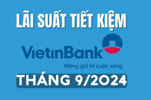 Lãi suất tiết kiệm Vietinbank mới nhất tháng 9/2024