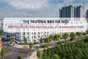 Giá biệt thự tại Hà Nội đang được rao bán ở mức cao, có khu vực lên gần 600 triệu đồng/m2