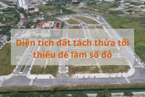 Từ năm 2024, diện tích đất tách thửa bao nhiêu sẽ được cấp sổ đỏ?