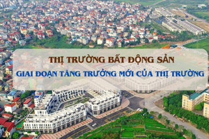 Lộ diện giai đoạn tăng trưởng mới của thị trường BĐS