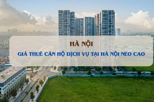 Giải mã nguyên nhân giá thuê căn hộ dịch vụ tại Hà Nội tiếp tục neo cao