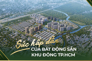 Sức hấp dẫn của bất động sản khu Đông TP.HCM