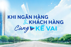 Khi ngân hàng và khách hàng cùng 'Kề Vai'