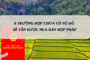 Từ bây giờ, 8 trường hợp chưa có sổ đỏ sẽ vẫn được mua bán hợp pháp