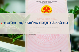 Từ bây giờ, 7 trường hợp này người dân sẽ không được cấp sổ đỏ