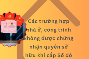 Từ bây giờ, 6 trường hợp này sẽ bị từ chối cấp sổ đỏ người dân chú ý để tránh thiệt thòi