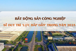 Năm 2025, bất động sản công nghiệp vẫn duy trì 'lực hấp dẫn'