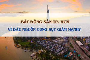 Vì đâu nguồn cung BĐS tại TP. HCM sụt giảm mạnh?