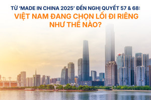 Từ ‘Made in China 2025’ đến Nghị quyết 57 & 68: Việt Nam đang chọn lối đi riêng như thế nào?