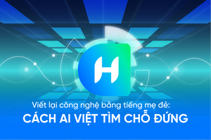 Viết lại công nghệ bằng tiếng mẹ đẻ: Cách AI Việt tìm chỗ đứng