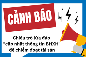 Bảo hiểm xã hội Việt Nam phát cảnh báo nóng tới người dân cả nước