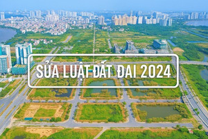 NÓNG: Sẽ lấy ý kiến sửa Luật Đất đai 2024 sau một năm thực thi