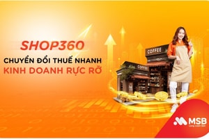 MSB đẩy mạnh giải pháp SHOP360: ‘Gỡ khó’ thủ tục thuế cho hộ kinh doanh