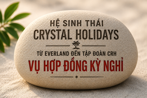 Hệ sinh thái Crystal Holidays: Từ Everland đến Tập đoàn CRH và những mắt xích giao thoa trong thị trường hợp đồng kỳ nghỉ