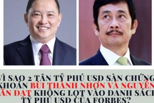 Vì sao 2 tân tỷ phú USD sàn chứng khoán Bùi Thành Nhơn và Nguyễn Văn Đạt không lọt vào danh sách tỷ phú USD của Forbes?