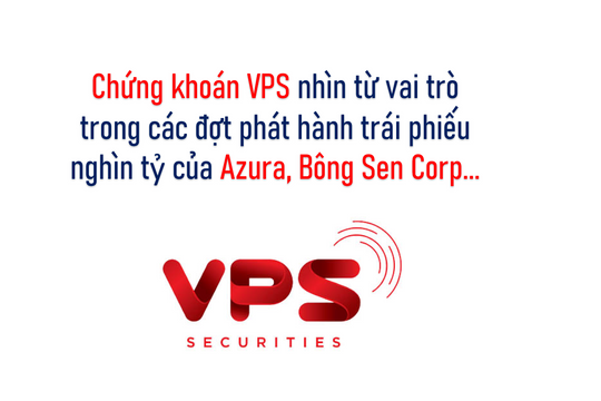 Chứng khoán VPS nhìn từ cảnh ồ ạt mua lại nghìn tỷ trái phiếu của Azura, Bông Sen Corp...