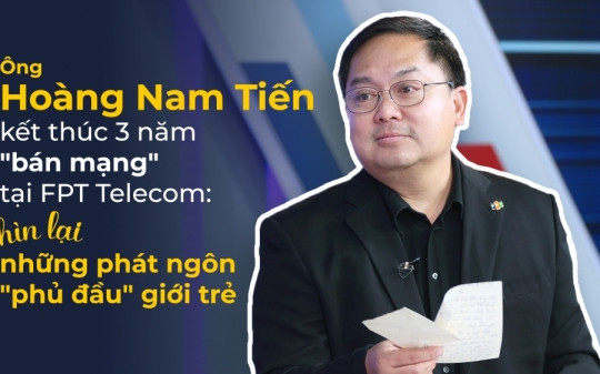 Ông Hoàng Nam Tiến kết thúc 3 năm "bán mạng" tại FPT Telecom: Nhìn lại những phát ngôn "phủ đầu" giới trẻ