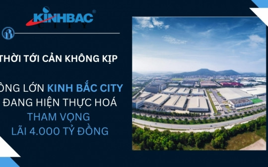 Thời tới cản không kịp, “ông lớn” Kinh Bắc City (KBC) chuẩn bị những gì để hiện thực hóa tham vọng 4.000 tỷ đồng lợi nhuận