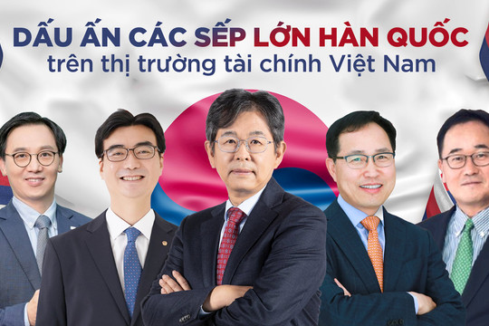 Dấu ấn các sếp lớn Hàn Quốc trên thị trường tài chính Việt Nam