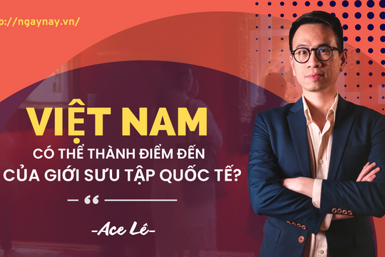 Việt Nam có thể thành điểm đến của giới sưu tập quốc tế?