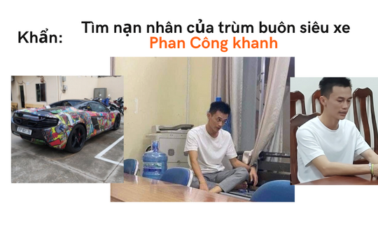 Khẩn tìm nạn nhân của “trùm buôn siêu xe” Phan Công Khanh
