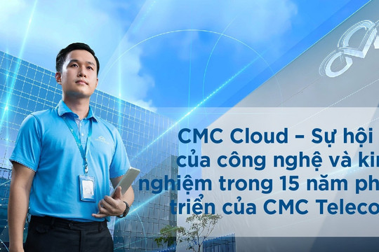 CMC Cloud - dịch vụ đám mây thấu hiểu ‘khẩu vị’ doanh nghiệp Việt