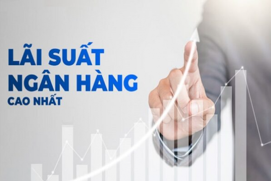 Ngân hàng nào có lãi suất tiết kiệm cao nhất hiện nay?