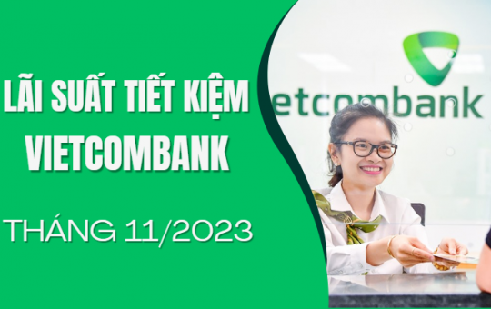 Lãi suất tiết kiệm Vietcombank mới nhất tháng 11/2023