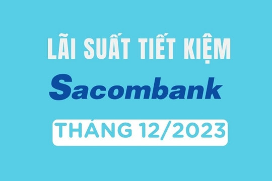 Lãi suất ngân hàng Sacombank mới nhất tháng 12/2023