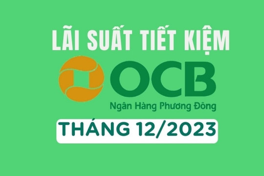 Lãi suất ngân hàng OCB tháng 12/2023 mới nhất