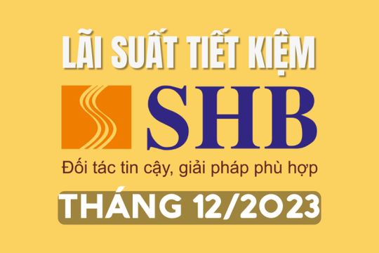 Lãi suất ngân hàng SHB tháng 12/2023 mới nhất