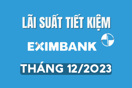 Lãi suất tiết kiệm Eximbank tháng 12/2023 mới nhất