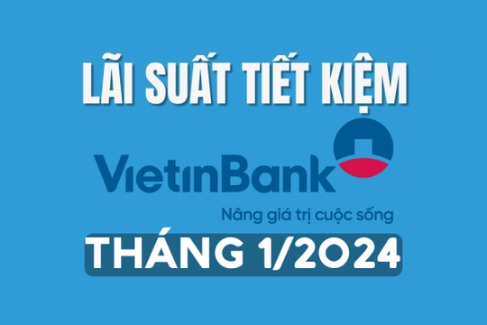 Lãi suất tiết kiệm Vietinbank tháng 1/2024 mới nhất