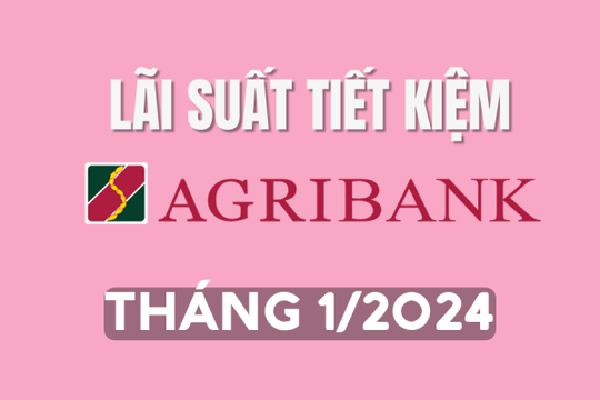 Lãi suất tiết kiệm Agribank tháng 1/2024 mới nhất