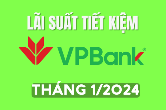 Lãi suất tiết kiệm VPBank tháng 1/2021 mới nhất