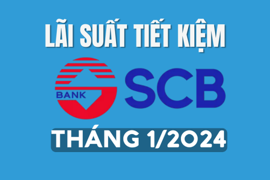 Lãi suất ngân hàng SCB mới nhất tháng 1/2024