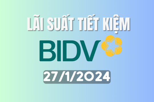 Lãi suất ngân hàng BIDV mới nhất cuối tháng 1/2024